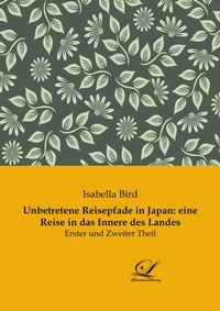 Abbildung von: Unbetretene Reisepfade in Japan: eine Reise in das Innere des Landes - Classic-Library