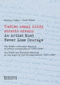 Cover: Umelec nesm&iacute; nikdy ztratit odvahu / An artist can never lose courage - Masaryk University Press