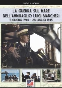 Abbildung von: La guerra sul mare dell'Ammiraglio Luigi Biancheri (11 giugno 1940 - 28 luglio 1945) - Luca Cristini Editore (Soldiershop)