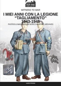 Abbildung von: I miei anni con la Legione Tagliamento 1943-1945 - Luca Cristini Editore (Soldiershop)