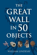 Cover: The Great Wall in 50 Objects - Earnshaw Books Ltd