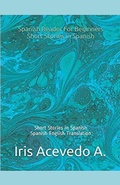 Cover: Spanish Reader for Beginners-Short Stories in Spanish - Iris Acevedo A.