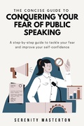 Cover: The Concise Guide to Conquering Your Fear of Public Speaking (Concise Guide Series, #4) - Concise Guide Series