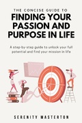 Cover: The Concise Guide to Finding Your Passion In Life (Concise Guide Series, #6) - Concise Guide Series