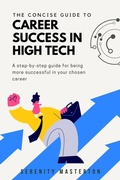 Cover: The Concise Guide to Career Success in High Tech (Concise Guide Series, #3) - Concise Guide Series