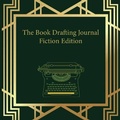 Cover: The Book Drafting Journal Fiction Edition - Dacia M Arnold