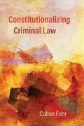 Cover: Constitutionalizing Criminal Law - University of British Columbia Press