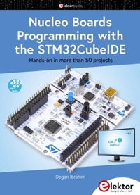 Bild vergrößern Bild: Nucleo Boards Programming with the STM32CubeIDE - Elektor International Media