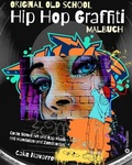 Cover: Grafitti Malbuch - Hip Hop Malbuch - Street Art Malbuch - Original Old School Hip Hop Malbuch - tredition