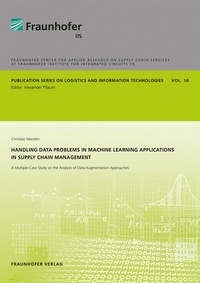 Enlarge image Cover: Handling Data Problems in Machine Learning Applications in Supply Chain Management - Fraunhofer Verlag