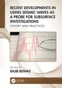 Cover: Recent Developments in Using Seismic Waves as a Probe for Subsurface Investigations - CRC Press