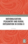 Cover: Nationalisation, Peasantry and Rural Integration in China II - Routledge
