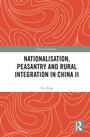 Cover: Nationalisation, Peasantry and Rural Integration in China II - Routledge
