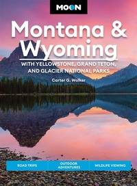 Abbildung von: Moon Montana & Wyoming: With Yellowstone, Grand Teton & Glacier National Parks (Fifth Edition) - Moon Travel