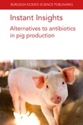 Cover: Instant Insights: Alternatives to Antibiotics in Pig Production - Burleigh Dodds Science Publishing Limited