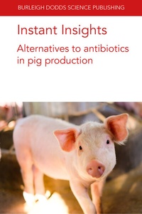 Abbildung von: Instant Insights: Alternatives to Antibiotics in Pig Production - Burleigh Dodds Science Publishing Limited