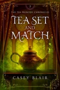 Cover: Tea Set and Match (Tea Princess Chronicles, #2) - Casey Blair