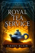 Cover: Royal Tea Service (Tea Princess Chronicles, #3) - Casey Blair