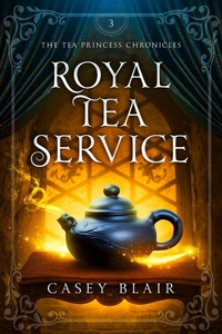 Enlarge image Cover: Royal Tea Service (Tea Princess Chronicles, #3) - Casey Blair