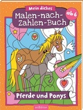Cover: Mein dickes Malen-nach-Zahlen-Buch - Pferde und Ponys - arsEdition