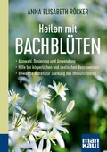 Cover: Heilen mit Bachbl&uuml;ten. Kompakt-Ratgeber - Mankau Verlag