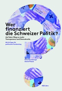 Abbildung von: Wer finanziert die Schweizer Politik? - NZZ Libro ein Imprint der Schwabe Verlagsgruppe AG