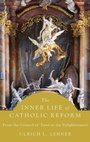 Cover: The Inner Life of Catholic Reform - Oxford University Press Inc