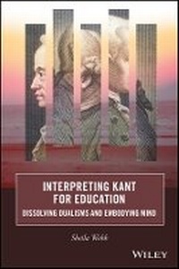 Enlarge image Cover: Interpreting Kant for Education: Dissolving Dualis ms and Embodying Mind - Wiley
