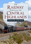 Cover: The Railway Through the Central Highlands - Amberley Publishing