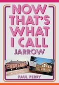 Cover: Now That's What I Call Jarrow - Amberley Publishing