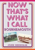Cover: Now That's What I Call Bournemouth - Amberley Publishing