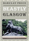 Cover: Beastly Glasgow - Amberley Publishing