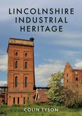 Cover: Lincolnshire Industrial Heritage - Amberley Publishing