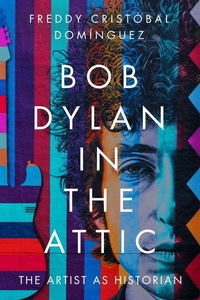 Enlarge image Cover: Bob Dylan in the Attic - University of Massachusetts Press