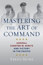 Cover: Mastering the Art of Command - Naval Institute Press