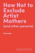 Cover: How Not to Exclude Artist Mothers (and other parents) - Lund Humphries Publishers Ltd