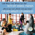 Cover: Look What I See! Where Can I Be? With My Animal Friends / !Mira lo que veo!  Donde crees que estoy? Con mis amigos los animales - Platypus Media