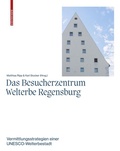 Cover: Das Besucherzentrum Welterbe Regensburg - Birkh&auml;user