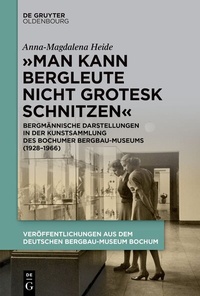 Abbildung von: "Man kann Bergleute nicht grotesk schnitzen" - De Gruyter Oldenbourg