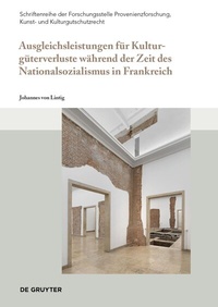 Abbildung von: Ausgleichsleistungen für Kulturgüterverluste während der Zeit des Nationalsozialismus in Frankreich - De Gruyter