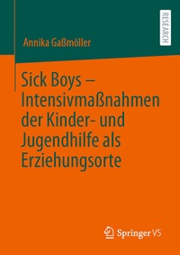 Abbildung von: Sick Boys - Intensivmaßnahmen der Kinder- und Jugendhilfe als Erziehungsorte - Springer VS