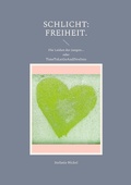 Cover: Schlicht: Freiheit. - Schlicht: Liebe. Philosophische Auseinandersetzungen mit Kultur, Traditionen und Werten.