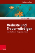 Cover: Verluste und Trauer w&uuml;rdigen - Impulse f&uuml;r die pflegerische Praxis - Vandenhoeck & Ruprecht