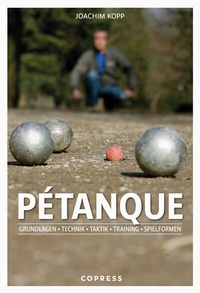 Abbildung von: Pétanque. Grundlagen, Technik, Taktik, Training, Spielformen. - Copress