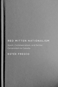 Abbildung von: Red Mitten Nationalism - McGill-Queen's University Press