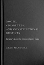 Cover: Booze, Cigarettes, and Constitutional Dust-Ups - McGill-Queen's University Press