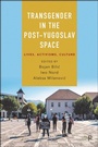 Cover: Transgender in the Post-Yugoslav Space - Policy Press