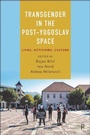 Cover: Transgender in the Post-Yugoslav Space - Policy Press