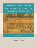 Cover: Confucianism and the Succession Crisis of the Wanli Emperor, 1587 - The University of North Carolina Press