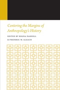 Cover: Centering the Margins of Anthropology's History - University of Nebraska Press
